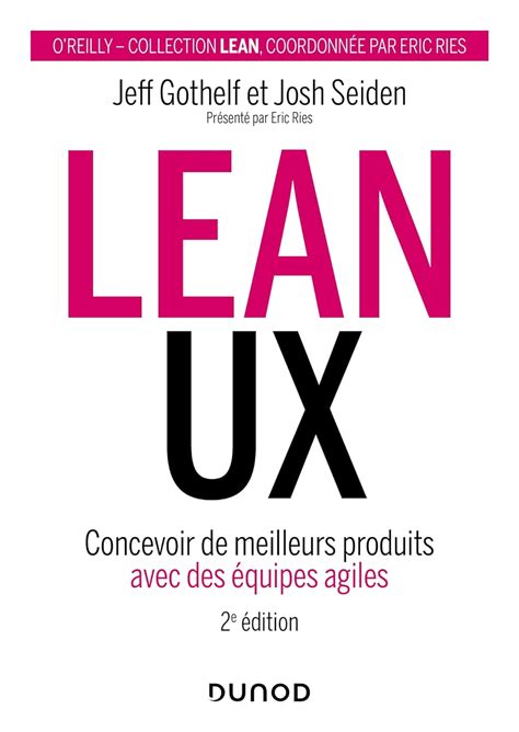 Lean UX - Concevoir des produits meilleurs avec des équipes agiles: Concevoir des produits meilleurs avec des équipes agiles